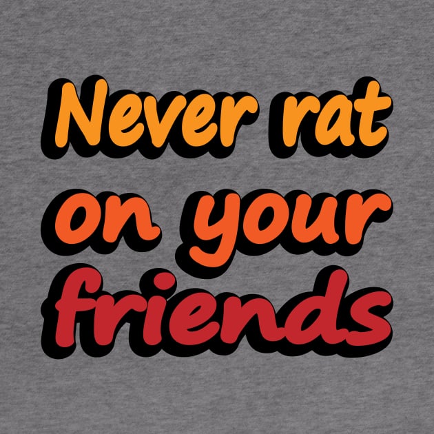 Never rat on your friends by DinaShalash